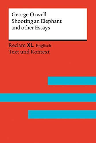 Shooting an Elephant and other Essays: Fremdsprachentexte Reclam XL – Text und Kontext. Niveau B2–C1 (GER) (Reclam Fremdsprachentexte XL)