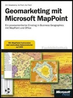 Geomarketing mit Microsoft MapPoint: Ein praxisorientierter Einstieg in Desktop Business Geographics mit MapPoint und Office: Ein praxisorientierter ... Business Geographics mit MapPoint und Office