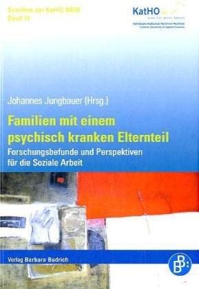 Familien mit einem psychisch kranken Elternteil: Forschungsbefunde und Perspektiven für die Soziale Arbeit (Schriften der KatHO NRW)