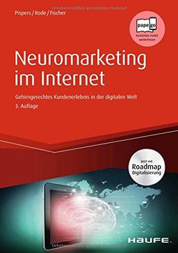 Neuromarketing im Internet: Gehirngerechtes Kundenerlebnis in der digitalen Welt (Haufe Fachbuch)