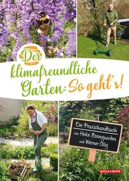 Der klimafreundliche Garten: So geht‘s!: Ein Praxishandbuch von Heike Boomgaarden und Werner Ollig