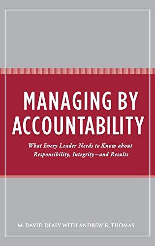 Managing by Accountability: What Every Leader Needs to Know about Responsibility, Integrity--and Results