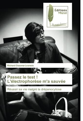 Passez le test ! L'électrophorèse m'a sauvée: Réussir sa vie malgré la drépanocytose