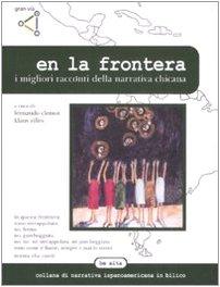 En la frontera. I migliori racconti della letteratura chicana (Be alta. Narrativa ispanoamer. in bilico)