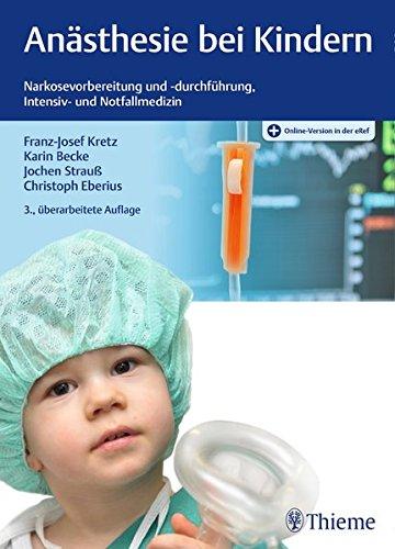 Anästhesie bei Kindern: Narkosevorbereitung und -durchführung, Intensiv- und Notfallmedizin