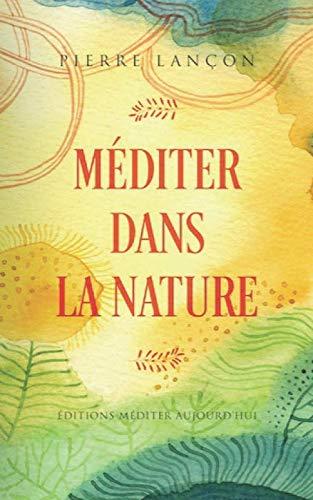 Méditer dans la nature: Un retour à la nature pour un retour au cœur