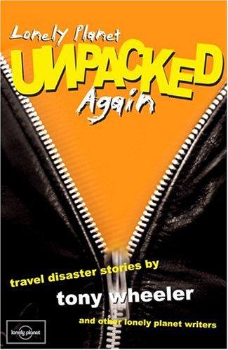 Lonely Planet Unpacked Again: Travel Disaster Stories (Lonely Planet Travel Literature)