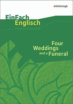 EinFach Englisch Unterrichtsmodelle. Unterrichtsmodelle für die Schulpraxis: EinFach Englisch Unterrichtsmodelle: Four Weddings and a Funeral: Filmanalyse