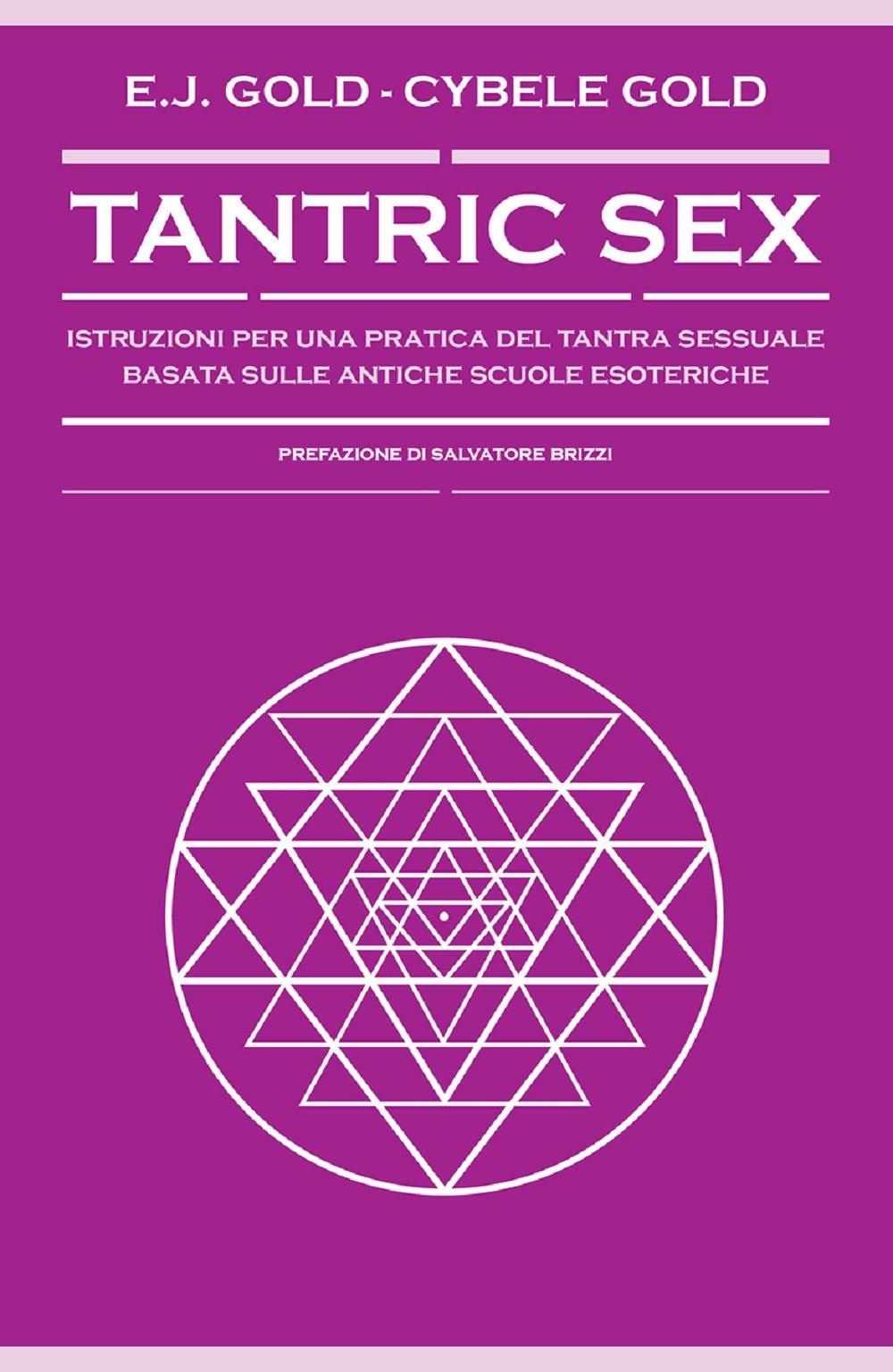 Tantric sex. Istruzioni per una pratica del tantra sessuale basato sulle antiche scuole esoteriche (Nonordinari)