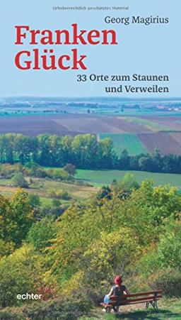 Frankenglück: 33 Orte zum Staunen und Verweilen