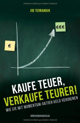 Kaufe teuer, verkaufe teurer!: Wie Sie mit Momentum-Aktien Geld verdienen