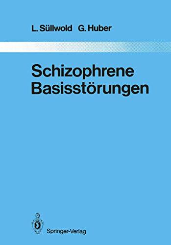 Schizophrene Basisstörungen (Monographien aus dem Gesamtgebiete der Psychiatrie (42))