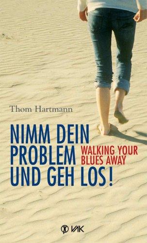 Nimm dein Problem und geh los!: Walking your blues away