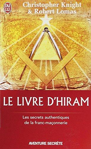 Le livre d'Hiram : la franc-maçonnerie, Vénus et la clé secrète de la vie de Jésus : les secrets authentiques de la franc-maçonnerie