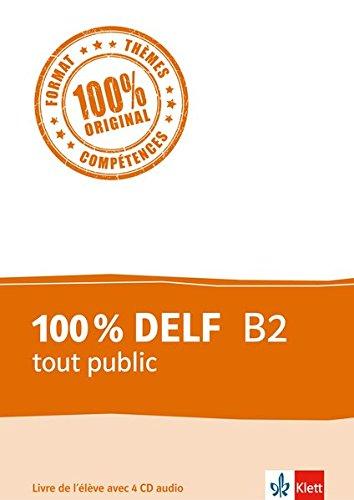 100 % DELF B2 tout public: Livre de l'élève. Schülerbuch + 4 Audio-CDs