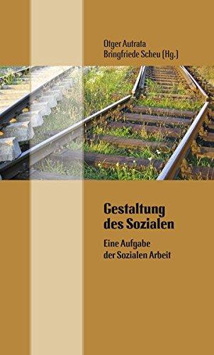 Gestaltung des Sozialen: Eine Aufgabe der Sozialen Arbeit (Studien zur Sozialen Arbeit)