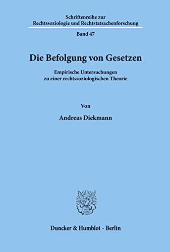 Die Befolgung von Gesetzen.: Empirische Untersuchungen zu einer rechtssoziologischen Theorie. (Schriftenreihe zur Rechtssoziologie und Rechtstatsachenforschung, Band 47)