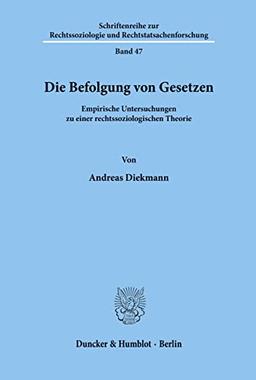 Die Befolgung von Gesetzen.: Empirische Untersuchungen zu einer rechtssoziologischen Theorie. (Schriftenreihe zur Rechtssoziologie und Rechtstatsachenforschung, Band 47)