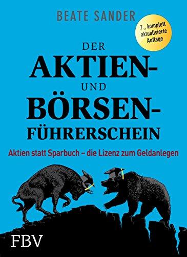 Der Aktien- und Börsenführerschein: Aktien statt Sparbuch - die Lizenz zum Geldanlegen