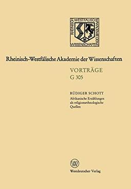 Afrikanische Erzählungen als religionsethnologische Quellen ― dargestellt am Beispiel von Erzählungen der Bulsa in Nordghana: 335. Sitzung am 17. ... Akademie der Wissenschaften, Band 305)