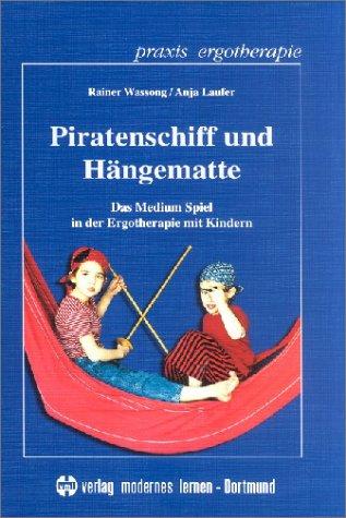 Piratenschiff und Hängematte: Das Medium Spiel in der Ergotherapie mit Kindern