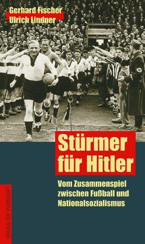 Stürmer für Hitler. Vom Zusammenspiel zwischen Fußball und Nationalsozialismus