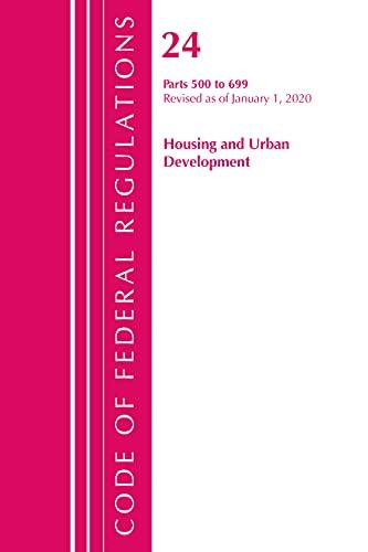 Code of Federal Regulations, Title 24 Housing and Urban Development 500-699, Revised as of April 1, 2020