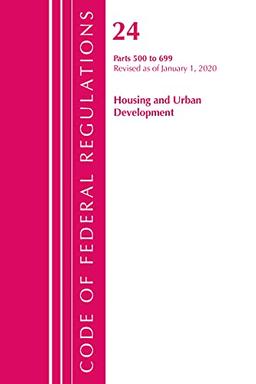 Code of Federal Regulations, Title 24 Housing and Urban Development 500-699, Revised as of April 1, 2020