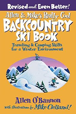 Allen & Mike's Really Cool Backcountry Ski Book, Revised and Even Better!: Traveling & Camping Skills For A Winter Environment (Falcon Guides Backcountry Skiing)