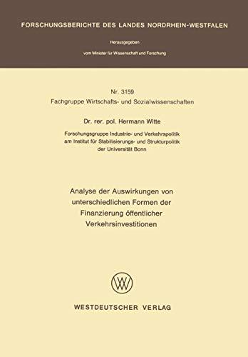 Analyse der Auswirkungen von unterschiedlichen Formen der Finanzierung öffentlicher Verkehrsinvestitionen (Forschungsberichte des Landes Nordrhein-Westfalen, 3159, Band 3159)