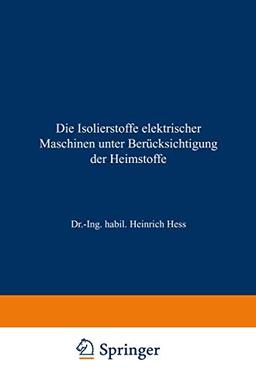 Die Isolierstoffe elektrischer Maschinen unter Berücksichtigung der Heimstoffe