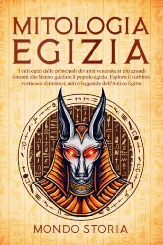 Mitologia Egizia: I miti egizi dalle principali divinità venerate ai più grandi faraoni che hanno guidato il popolo egizio. Esplora il turbinio vorticoso di misteri, miti e leggende dell'Antico Egitto