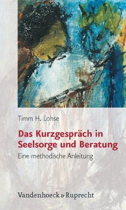 Das Kurzgespräch in Seelsorge und Beratung. Eine methodische Anleitung