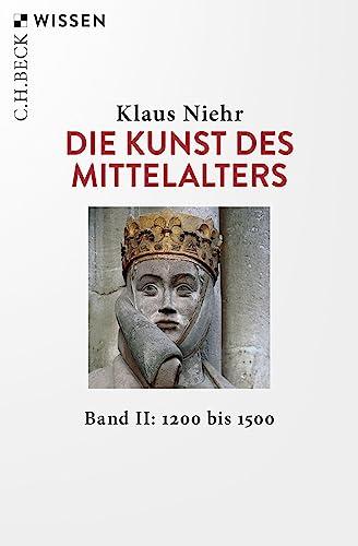 Die Kunst des Mittelalters Band 2: 1200 bis 1500 (Beck'sche Reihe)