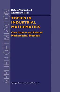 Topics in Industrial Mathematics: Case Studies and Related Mathematical Methods (Applied Optimization, 42, Band 42)