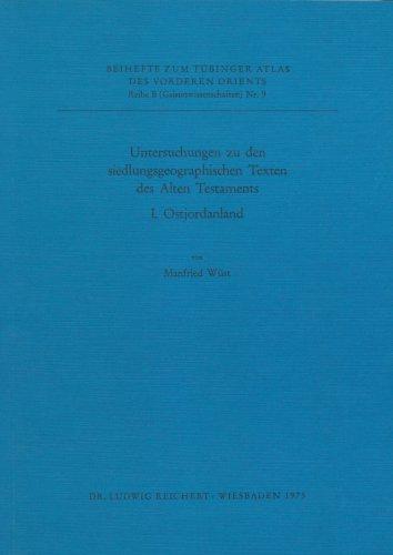 Untersuchungen Zu Den Siedlungsgeographischen Texten Des Alten Testaments: I. Ostjordanland (Tubinger Atlas Des Vorderen Orients)