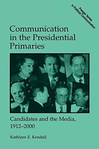 Communication in the Presidential Primaries: Candidates and the Media, 1912-2000 (Praeger Series in Political Communication (Paperback))