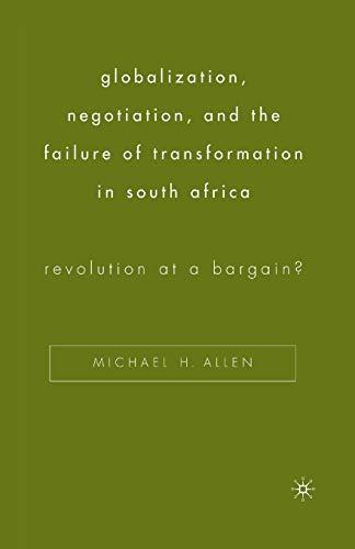 Globalization, Negotiation, and the Failure of Transformation in South Africa: Revolution at a Bargain?