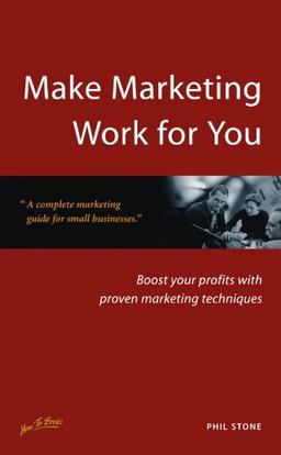 Make Marketing Work for You: Boost your profits with proven marketing techniques