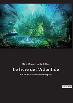 Le livre de l'Atlantide : sur les traces du continent disparu