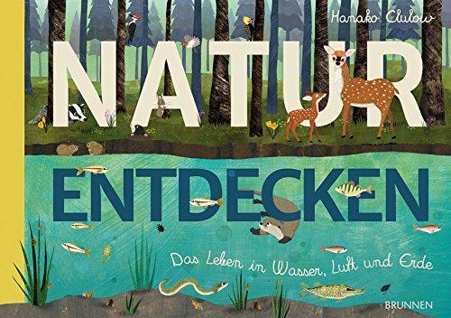 Natur entdecken: Das Leben in Wasser, Luft und Erde