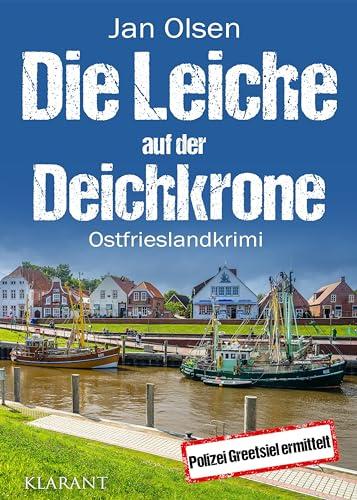 Die Leiche auf der Deichkrone. Ostfrieslandkrimi (Polizei Greetsiel ermittelt)