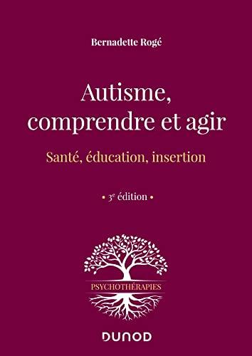 Autisme, comprendre et agir : santé, éducation, insertion