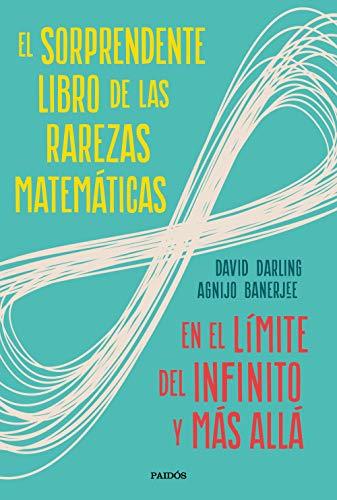 El sorprendente libro de las rarezas matemáticas: En el límite del infinito y más allá (Contextos)