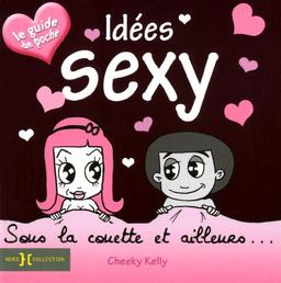 Idées sexy : sous la couette et ailleurs... : le guide de poche