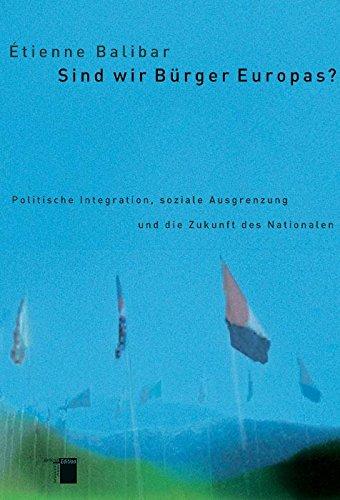 Sind wir Bürger Europas? Politische Integration, soziale Ausgrenzung und die Zukunft des Nationalen