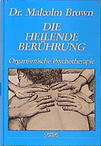 Die heilende Berührung: Die Methode des direkten Körperkontaktes in der körperorientierten Psychotherapie