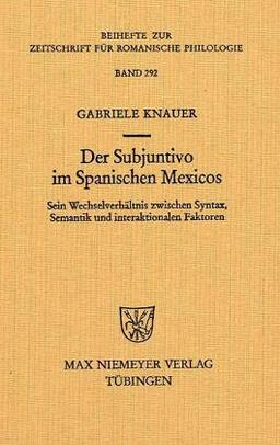 Der Subjuntivo im Spanischen Mexicos: Sein Wechselverhältnis zwischen Syntax, Semantik und interaktionalen Faktoren