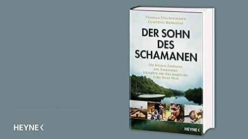 Der Sohn des Schamanen: Die letzten Zauberer am Amazonas kämpfen um das magische Erbe ihrer Welt