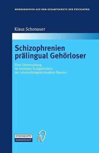 Schizophrenien prälingual Gehörloser: Eine Untersuchung im lautlosen Kompartiment des "menschengemeinsamen Raums" (Monographien aus dem Gesamtgebiete der Psychiatrie)